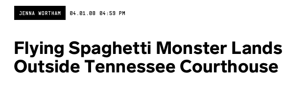 Wired news 'Flying Spagetti Monster Lands outside Tennessee Courthouse'